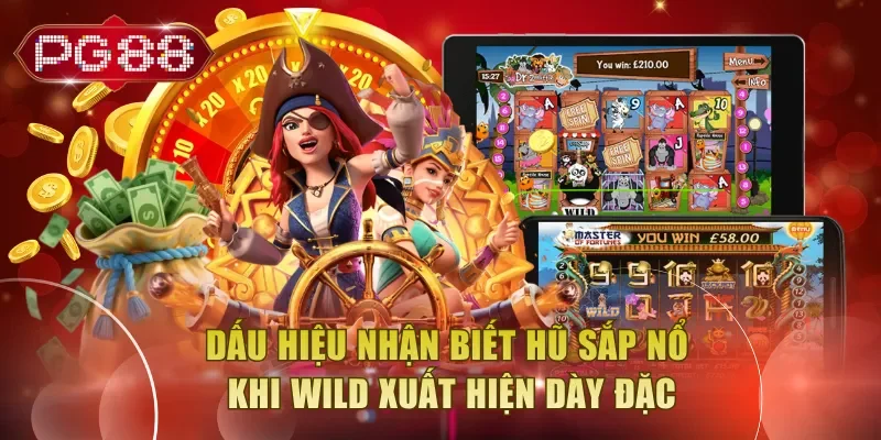 Dấu hiệu nhận biết hũ sắp nổ khi Wild xuất hiện dày đặc