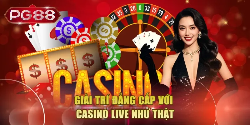 Giải trí đẳng cấp với Casino Live như thật