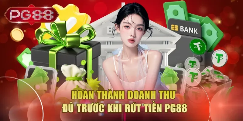 Hoàn thành doanh thu đủ trước khi rút tiền PG88