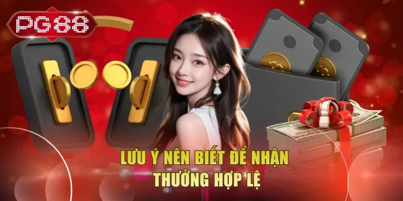Lưu ý nên biết để nhận thưởng hợp lệ