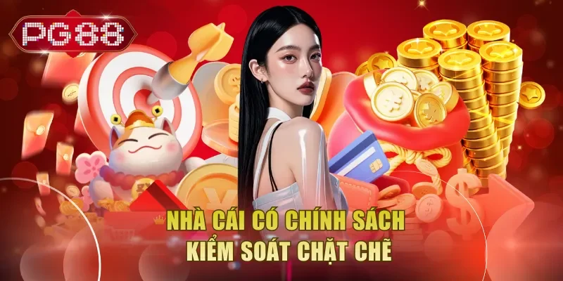 Nhà cái có chính sách kiểm soát chặt chẽ