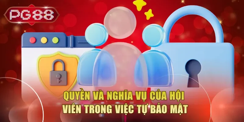 Quyền và nghĩa vụ của hội viên trong việc tự bảo mật