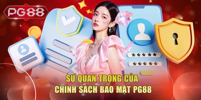 Sự quan trọng của chính sách bảo mật PG88