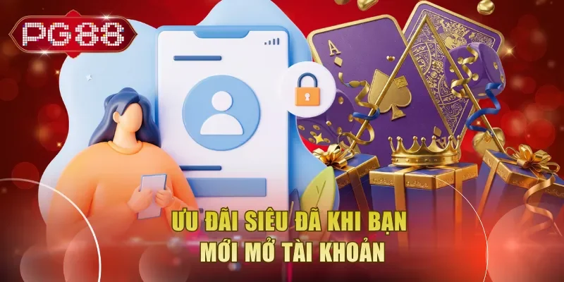 Ưu đãi siêu đãi khi bạn mới mở tài khoản