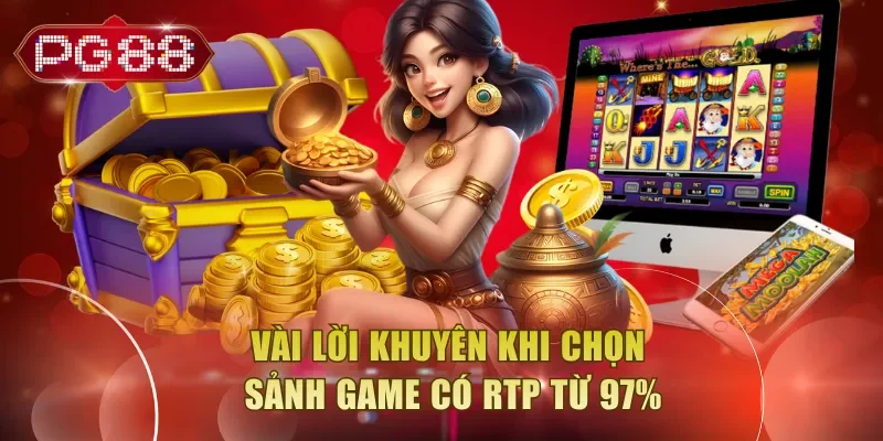 Vài lời khuyên khi chọn sảnh game có RTP từ 97%