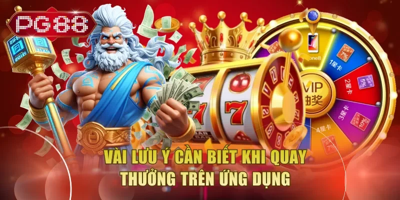 Vài lưu ý cần biết khi quay thưởng trên ứng dụng
