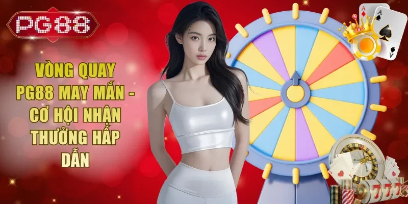 Vòng Quay PG88 May Mắn - Cơ Hội Nhận Thưởng Hấp Dẫn