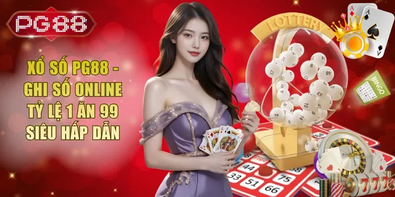 Xổ Số PG88 - Ghi Số Online Tỷ Lệ 1 Ăn 99 Siêu Hấp Dẫn